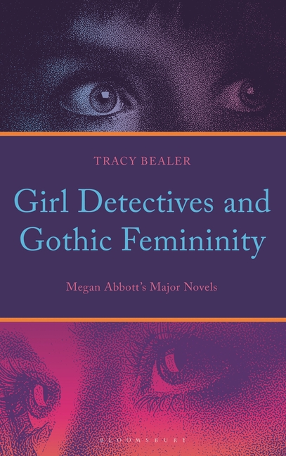 Girl Detectives and Gothic Femininity: Megan Abbott's Major Novels