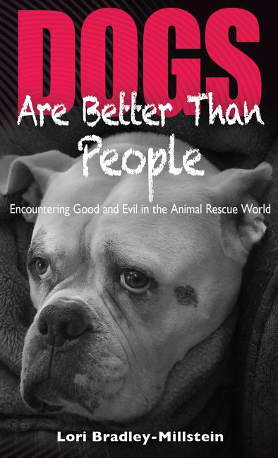 Dogs Are Better Than People: Encountering Good and Evil in the Animal Rescue World