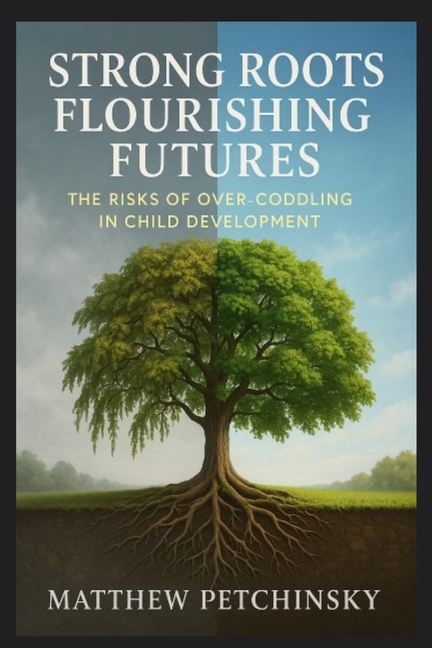 Strong Roots, Flourishing Futures: The Risks of Over-Coddling in Child Development