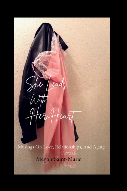 She Leads With Her Heart: Musings On Love, Relationships, and Truth
