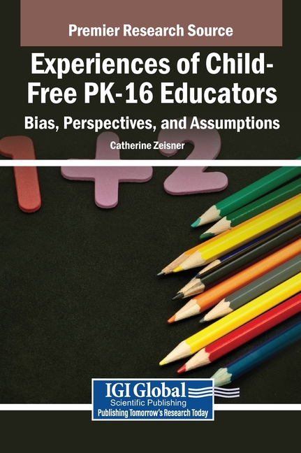 Experiences of Child-Free PK-16 Educators: Bias, Perspectives, and Assumptions