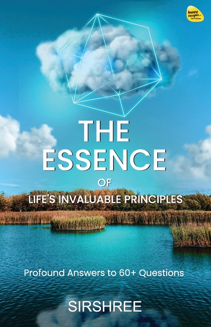 The Essence of Life's Invaluable Principles: Profound Answers to 60+ Questions