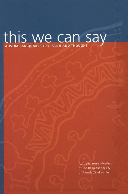 this we can say: Australian Quaker Life, Faith and Thought