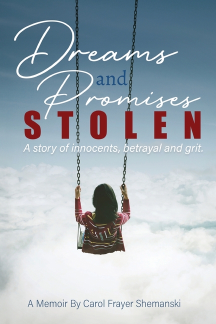 Dreams and Promises Stolen: A story of innocents, betrayal and grit
