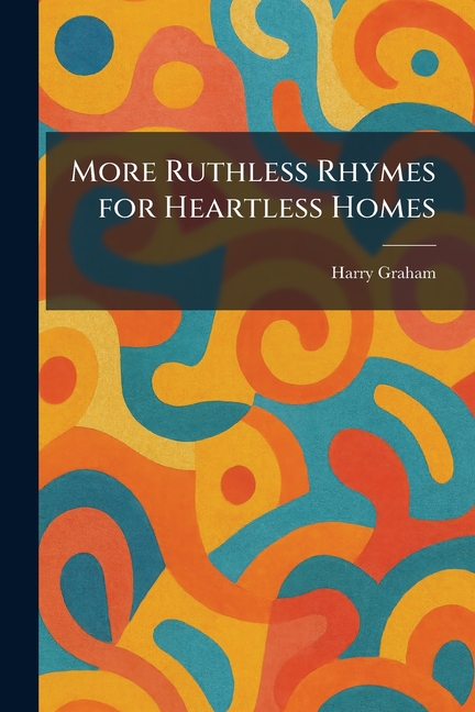 More Ruthless Rhymes for Heartless Homes
