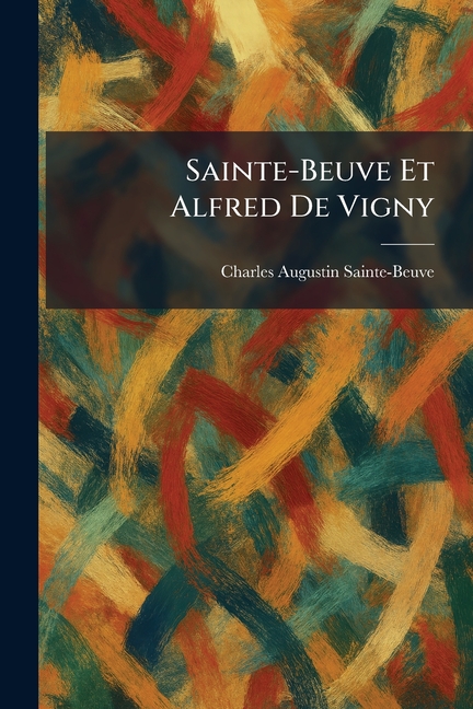 Sainte-Beuve Et Alfred De Vigny