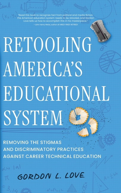 Retooling America's Educational System: Removing the Stigmas and Discriminatory Practices Against Career Technical Education