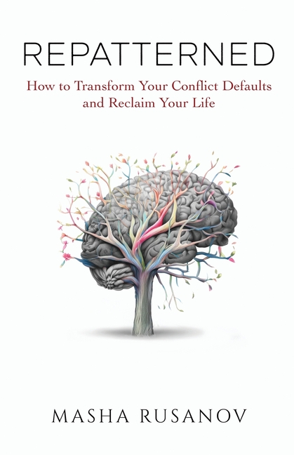 Repatterned: How to Transform Your Conflict Defaults and Reclaim Your Life