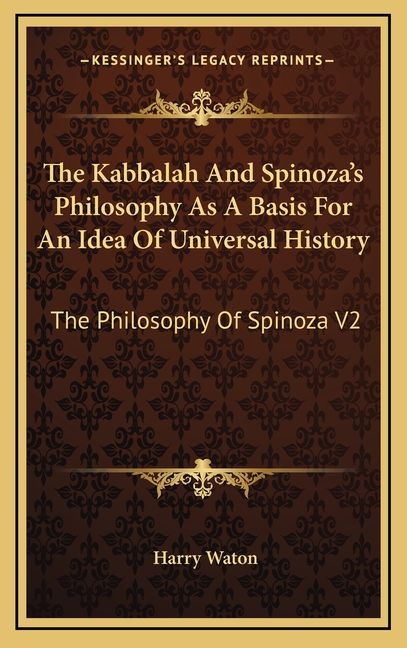 The Kabbalah And Spinoza's Philosophy As A Basis For An Idea Of Universal History: The Philosophy Of Spinoza V2
