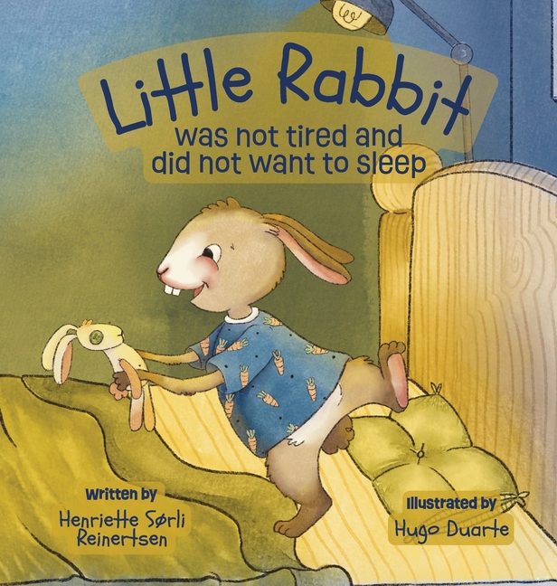 Little Rabbit was not tired and did not want to sleep: A soothing bedtime story for toddlers designed to calm kids down before bedtime, a perfect read
