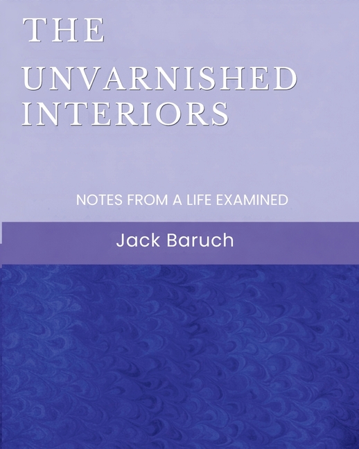 The Unvarnished Interiors: Notes from a Life Examined