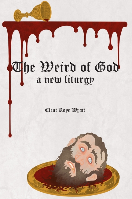 The Weird of God: A New Liturgy