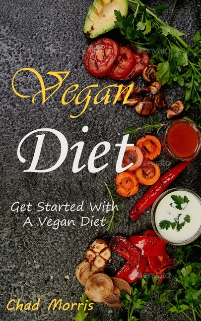 Vegan Diet: Get Started With a Vegan Diet