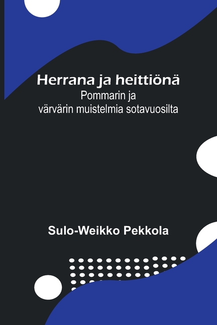 Herrana ja heittiönä: Pommarin ja värvärin muistelmia sotavuosilta