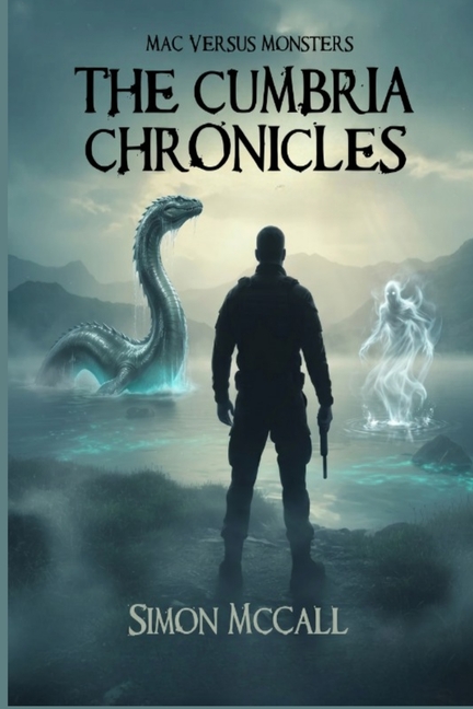 Mac Versus Monsters - The Cumbria Chronicles: The Cumbria Chronicles
