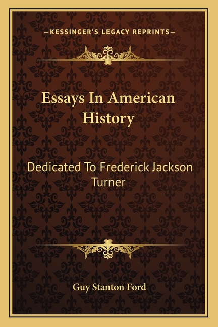 Essays In American History: Dedicated To Frederick Jackson Turner