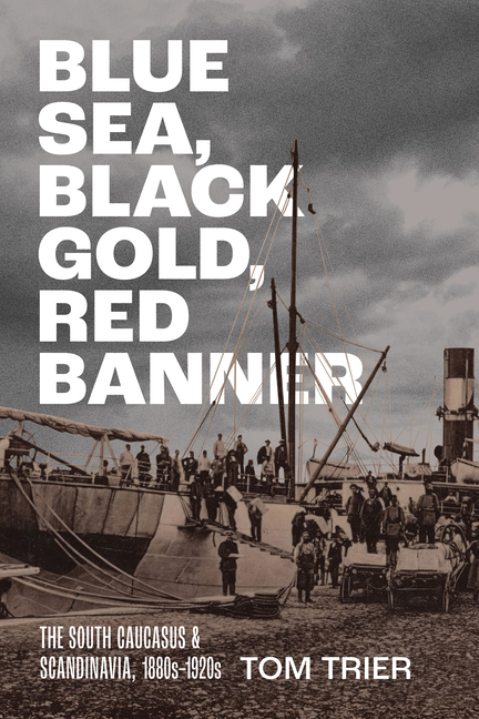 Blue Sea, Black Gold, Red Banner: The South Caucasus and Scandinavia, 1880s-1920s