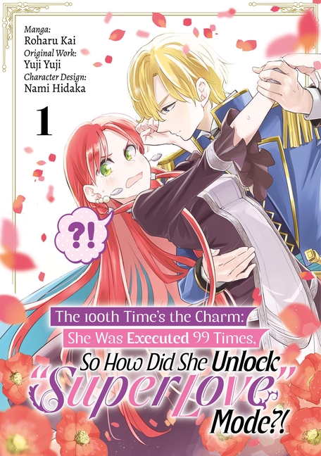 The 100th Time's the Charm: She Was Executed 99 Times, So How Did She Unlock "Super Love" Mode?! Volume 1 (Manga)
