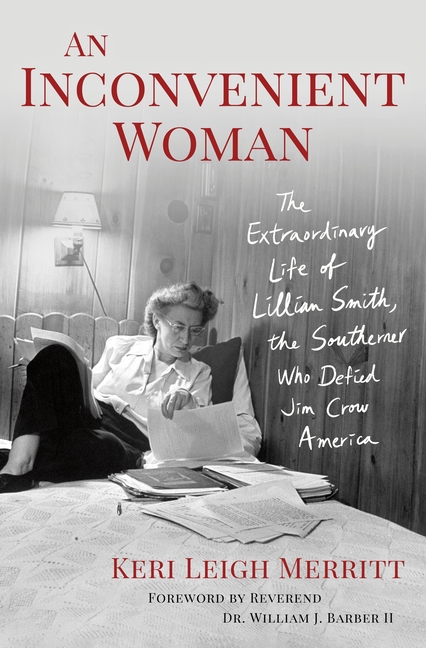 An Inconvenient Woman: The Extraordinary Life of Lillian Smith, the Southerner Who Defied Jim Crow America