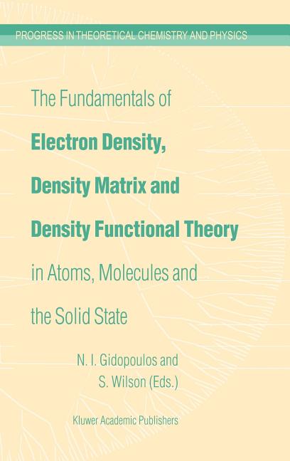 The Fundamentals of Electron Density, Density Matrix and Density Functional Theory in Atoms, Molecules and the Solid State