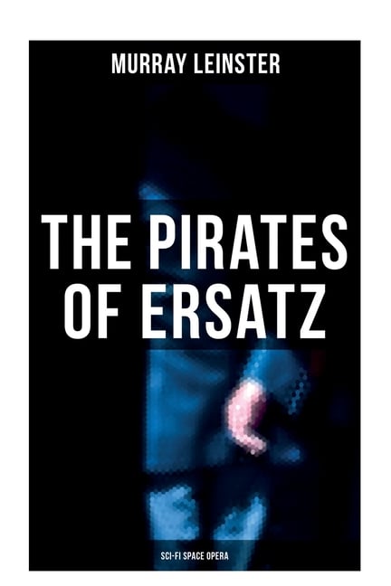 The Pirates of Ersatz (Sci-Fi Space Opera): A Space Opera