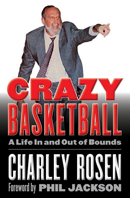 Crazy Basketball: A Life in and Out of Bounds