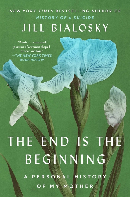 The End Is the Beginning: A Personal History of My Mother