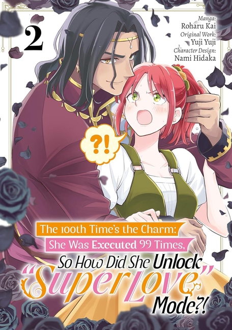 The 100th Time's the Charm: She Was Executed 99 Times, So How Did She Unlock "Super Love" Mode?! Volume 2 (Manga): Volume 2