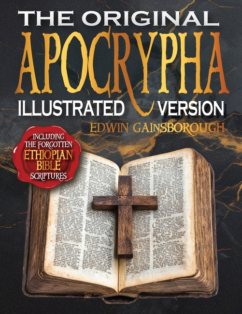 The Original Apocrypha Including the Forgotten Ethiopian Bible Scriptures - Illustrated Version: A Journey Through Ancient Mysteries and Sacred Secret