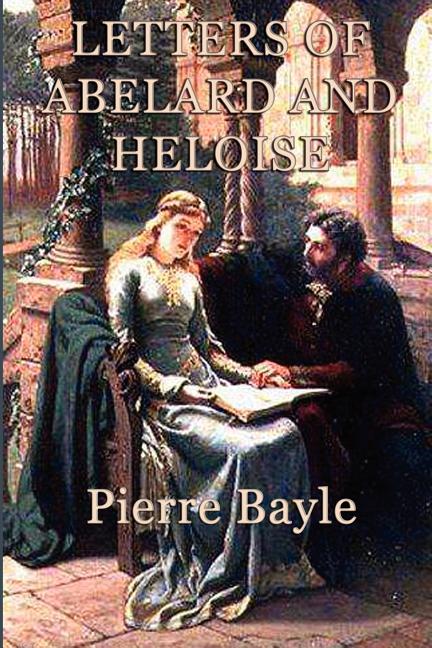 Letters of Abelard and Heloise: A Medieval Correspondence of Love, Faith, Philosophy, and Loss