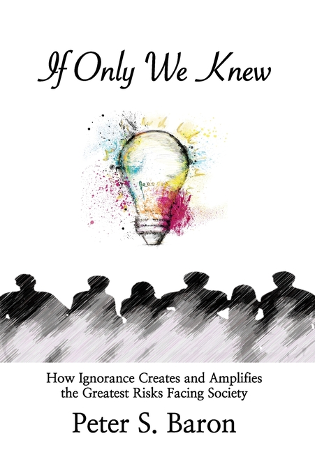 If Only We Knew: How Ignorance Creates and Amplifies the Greatest Risks Facing Society