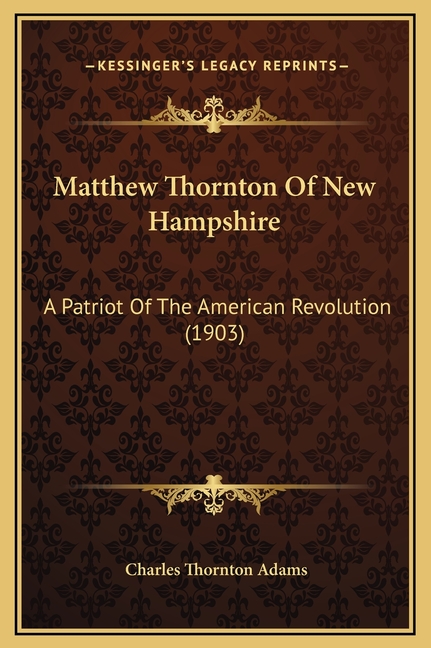 Matthew Thornton Of New Hampshire: A Patriot Of The American Revolution (1903)