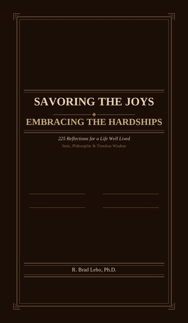 Savoring the Joys, Embracing the Hardships: 225 Reflections for a Life Well Lived