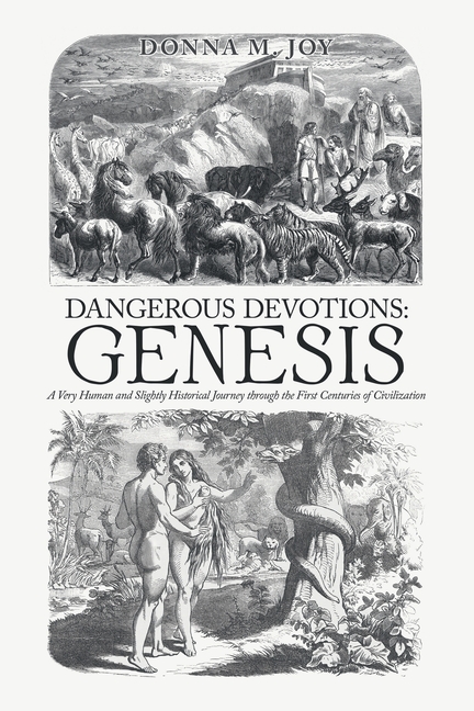 Dangerous Devotions: Genesis: A Very Human and Slightly Historical Journey through the First Centuries of Civilization