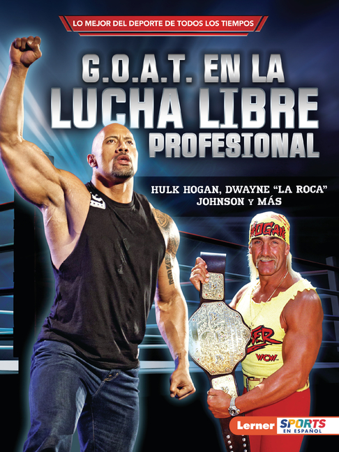 G.O.A.T. En La Lucha Libre Profesional (Pro Wrestling's G.O.A.T.): Hulk Hogan, Dwayne La Roca Johnson Y Más