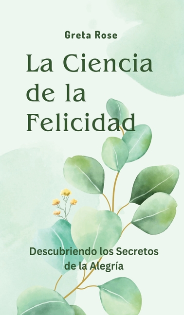 La Ciencia de la Felicidad: Descubriendo los Secretos de la Alegría