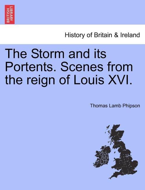 The Storm and Its Portents. Scenes from the Reign of Louis XVI.
