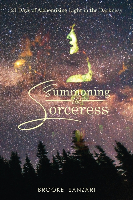 Summoning the Sorceress: 21 Days of Alchemizing Light in The Darkness