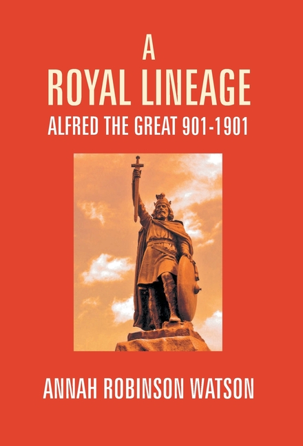 A Royal Lineage: Alfred The Great. 901-1901