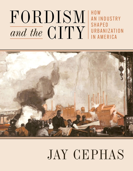 Fordism and the City: How an Industry Shaped Urbanization in America