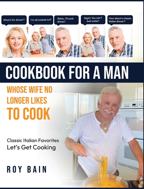 Cookbook for a Man: whose wife no longer likes to cook!