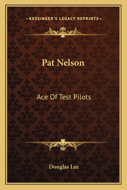 Pat Nelson: Ace Of Test Pilots