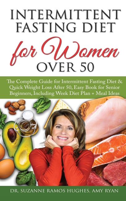 Intermittent Fasting Diet for Women Over 50: The Complete Guide for Intermittent Fasting and Quick Weight Loss After 50, Easy Book for Senior Beginner