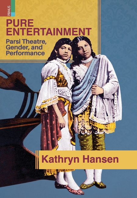 Pure Entertainment: Parsi Theater, Gender, and Performance