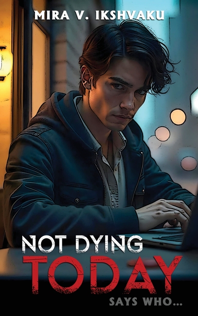 Not Dying Today: Says Who...