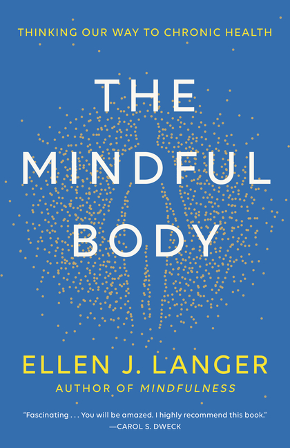The Mindful Body: Thinking Our Way to Chronic Health