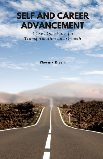Self and Career Advancement: 12 Key Questions for Transformation and Growth
