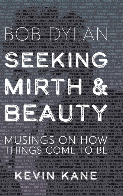 Seeking Mirth and Beauty: Bob Dylan: Musings on How Things Come To Be