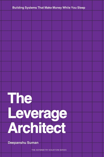 The Leverage Architect: How to Build Self-Scaling Systems with Code, Capital, and Content in the Age of AI