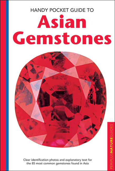Handy Pocket Guide to Asian Gemstones: Clear Identification Photos & Explanatory Text for the 85 Most Common Gemstones Found in Asia